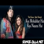 Kya Mohabbat Hai Kya Nazara Hai New Hindi Song Download