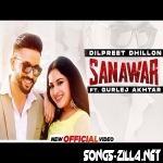 Sanawar Dilpreet Dhillon, Gurlez Akhtar Song Download 2021